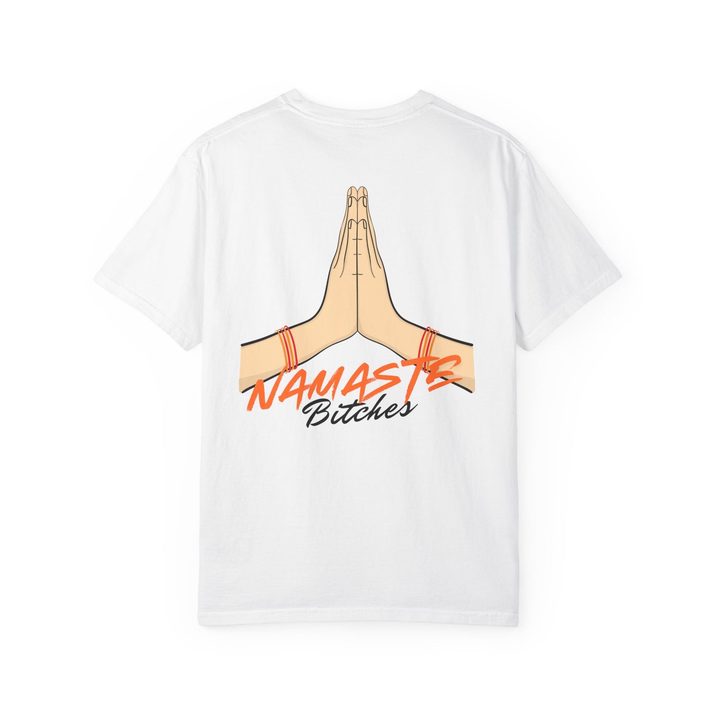 Namaste Bitches T-Shirt | Garment-Dyed, Funny Gift Idea