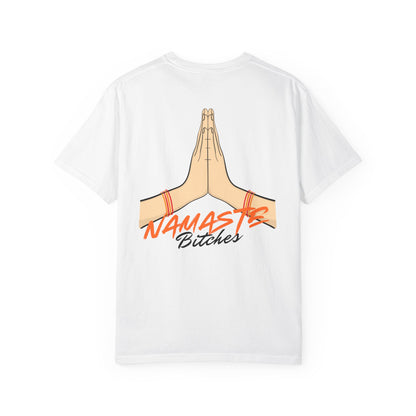 Namaste Bitches T-Shirt | Garment-Dyed, Funny Gift Idea